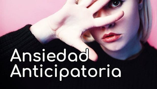 Ansiedad Anticipatoria: ¿miedo Al Miedo?