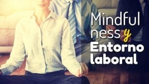 Mindfulness y entorno laboral